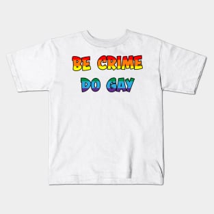 Be Crime Do Gay: Gay/Queer Kids T-Shirt